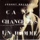 45T CA NE CHANGE PAS UN HOMME - PHILIPS 866294.7 - NOVEMBRE 1991 - JOHNNY HALLYDAY