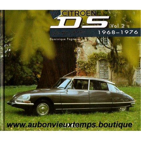 LA CITROEN DS DE MON PERE 1968 - 1976 - Vol 2