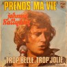45T PRENDS MA VIE - PHILIPS 6009 478 - MARS 1974 - JOHNNY HALLYDAY