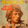 45T PRENDS MA VIE - PHILIPS 6009 478 - MARS 1974 - JOHNNY HALLYDAY
