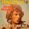 45T PRENDS MA VIE - PHILIPS 6009 478 - MARS 1974 - JOHNNY HALLYDAY