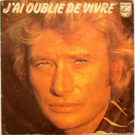 45T J'AI OUBLIER DE VIVRE - PHILIPS 6172 092 - FEVRIER 1978 - JOHNNY HALLYDAY