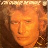 45T J'AI OUBLIER DE VIVRE - PHILIPS 6172 092 - FEVRIER 1978 - JOHNNY HALLYDAY