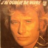 45T J'AI OUBLIER DE VIVRE - PHILIPS 6172 092 - FEVRIER 1978 - JOHNNY HALLYDAY