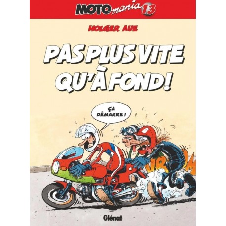  MOTO MANIA Tome 13 - PAS PLUS VITE qu'à FOND