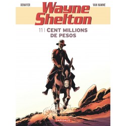 WAYNE SHELTON Tome 11 - CENT MILLIONS de PESOS - DARGAUD