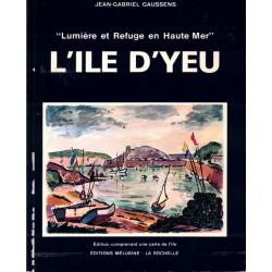 L'ILE d'YEU - LUMIERE et REFUGE en HAUTE MER - J.G. GAUSSENS - MELUSINE