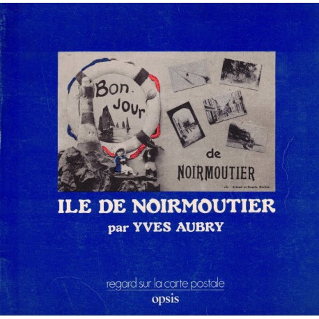 ILE de NOIRMOUTIER - REGARD sur la CARTE POSTALE - Y. AUBRY - OPSIS