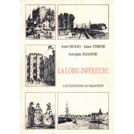 La LOIRE INFERIEURE - A. HUGO J. VERNE A. JOANNE - BASTION