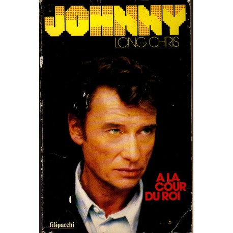 LIVRE JOHNNY - A LA COUR DU ROI LONG CHRIS 1986 FILIPACCHI