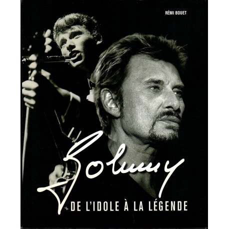 LIVRE JOHNNY - DE L'IDOLE A LA LEGENDE - R. BOUET 2005