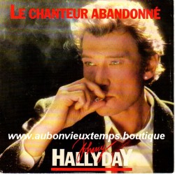 45T LE CHANTEUR ABANDONNE - PHILIPS 880 756.7 - AVRIL 1985 - JOHNNY HALLYDAY
