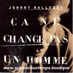 45T CA NE CHANGE PAS UN HOMME - PHILIPS - NOVEMBRE 1991 - JOHNNY HALLYDAY